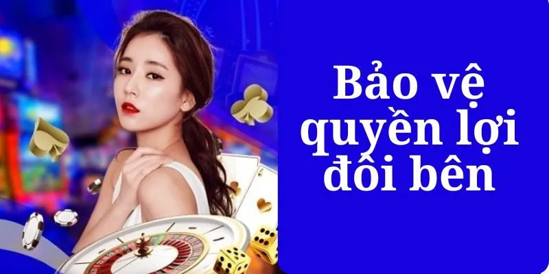 Bảo vệ quyền lợi đôi bên